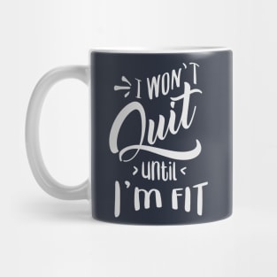 I won't Quit Until I'm fit Mug